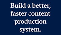 build a better faster content production system